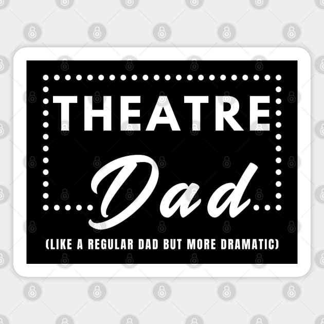 Theatre Dad: Like a Regular Dad But More Dramatic Magnet by MakerMind8.2